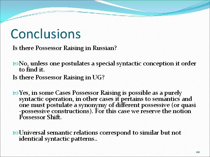 Conclusions Is there Possessor Raising in Russian? No, unless one postulates a special syntactic