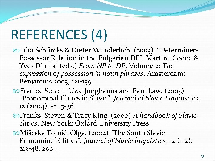 REFERENCES (4) Lilia Schűrcks & Dieter Wunderlich. (2003). “Determiner. Possessor Relation in the Bulgarian