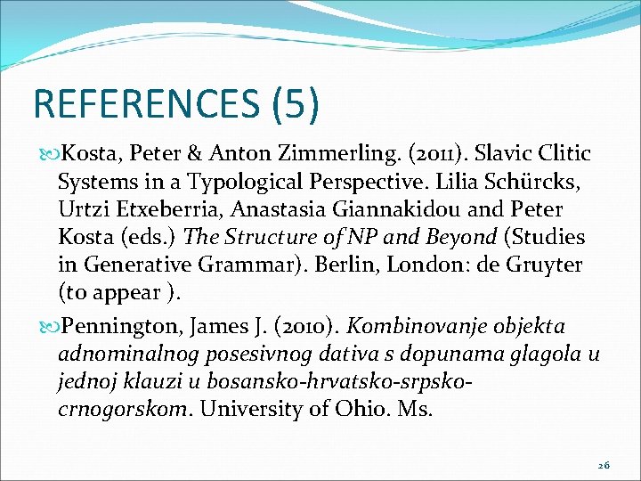 REFERENCES (5) Kosta, Peter & Anton Zimmerling. (2011). Slavic Clitic Systems in a Typological