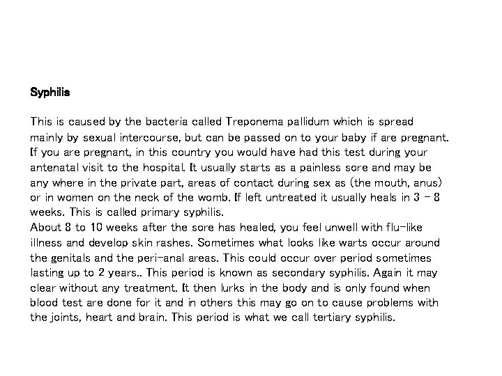 Syphilis This is caused by the bacteria called Treponema pallidum which is spread mainly