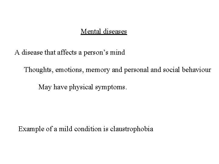 Mental diseases A disease that affects a person’s mind Thoughts, emotions, memory and personal