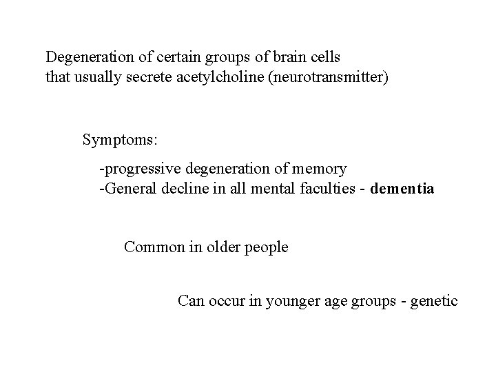 Degeneration of certain groups of brain cells that usually secrete acetylcholine (neurotransmitter) Symptoms: -progressive