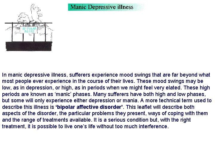 In manic depressive illness, sufferers experience mood swings that are far beyond what most