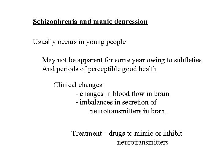 Schizophrenia and manic depression Usually occurs in young people May not be apparent for