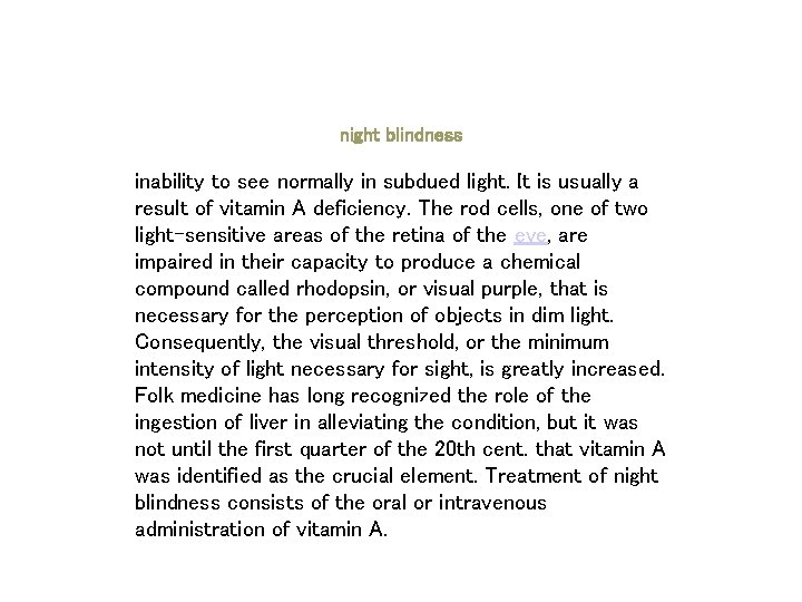 night blindness inability to see normally in subdued light. It is usually a result