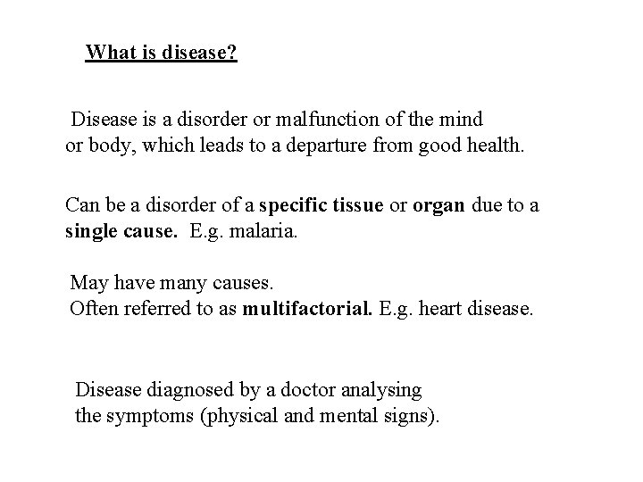 What is disease? Disease is a disorder or malfunction of the mind or body,