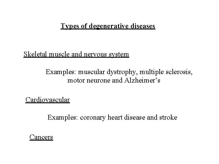 Types of degenerative diseases Skeletal muscle and nervous system Examples: muscular dystrophy, multiple sclerosis,