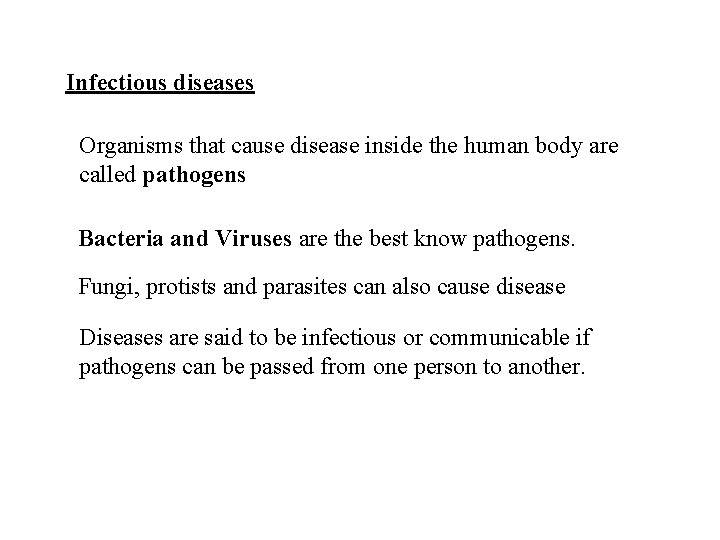 Infectious diseases Organisms that cause disease inside the human body are called pathogens Bacteria