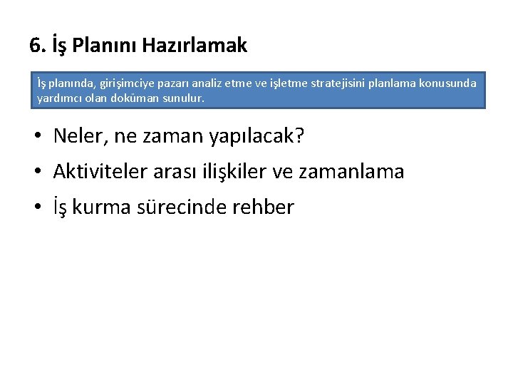 6. İş Planını Hazırlamak İş planında, girişimciye pazarı analiz etme ve işletme stratejisini planlama