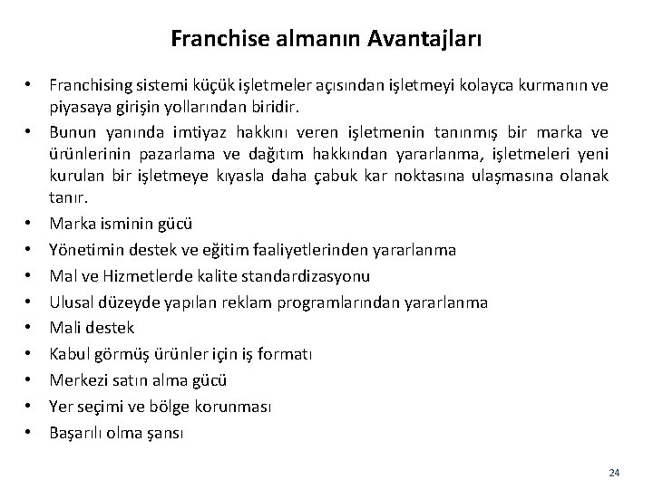 Franchise almanın Avantajları • Franchising sistemi küçük işletmeler açısından işletmeyi kolayca kurmanın ve piyasaya