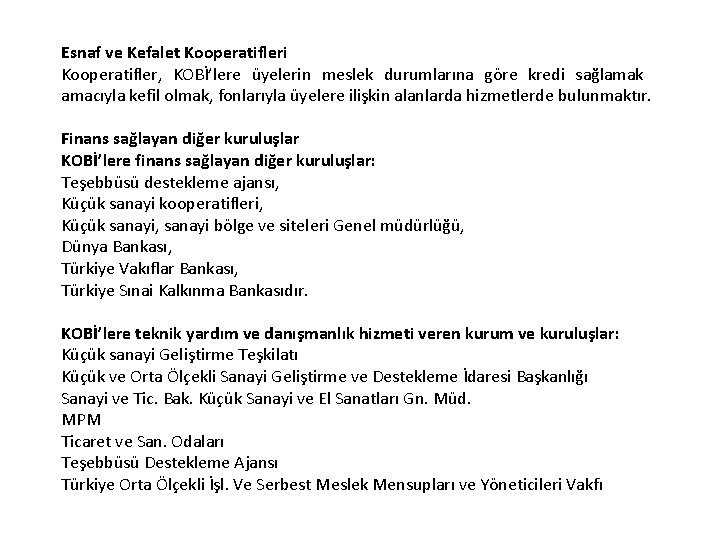 Esnaf ve Kefalet Kooperatifleri Kooperatifler, KOBİ’lere üyelerin meslek durumlarına göre kredi sağlamak amacıyla kefil