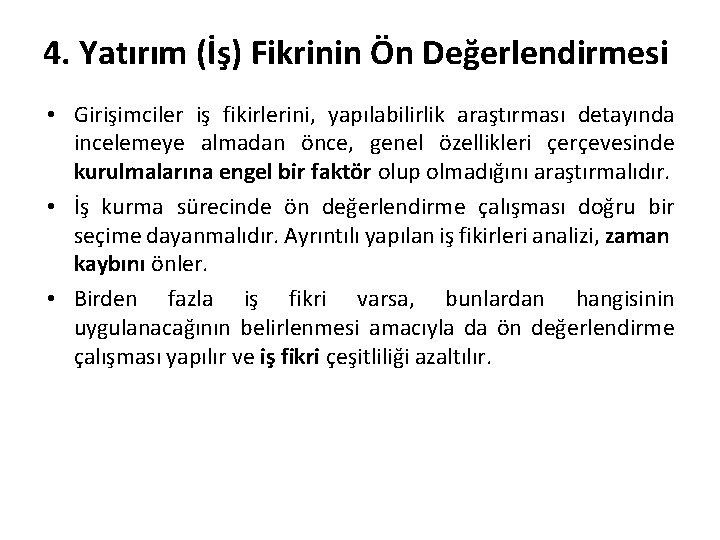 4. Yatırım (İş) Fikrinin Ön Değerlendirmesi • Girişimciler iş fikirlerini, yapılabilirlik araştırması detayında incelemeye