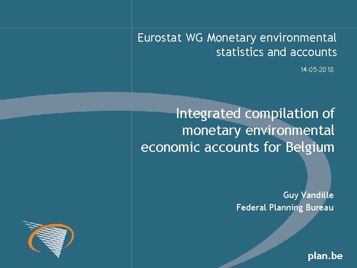 Eurostat WG Monetary environmental statistics and accounts 14 -05 -2018 Integrated compilation of monetary Eurostat WG Monetary environmental statistics and accounts 14 -05 -2018 Integrated compilation of monetary