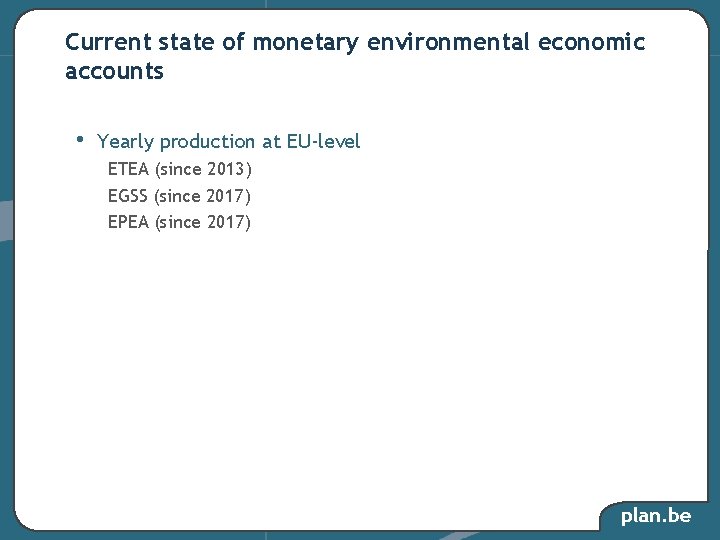 Current state of monetary environmental economic accounts • Yearly production at EU-level ETEA (since Current state of monetary environmental economic accounts • Yearly production at EU-level ETEA (since