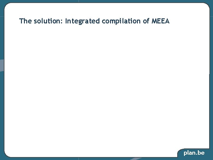 The solution: Integrated compilation of MEEA plan. be The solution: Integrated compilation of MEEA plan. be