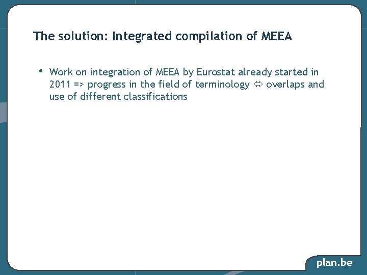 The solution: Integrated compilation of MEEA • Work on integration of MEEA by Eurostat The solution: Integrated compilation of MEEA • Work on integration of MEEA by Eurostat