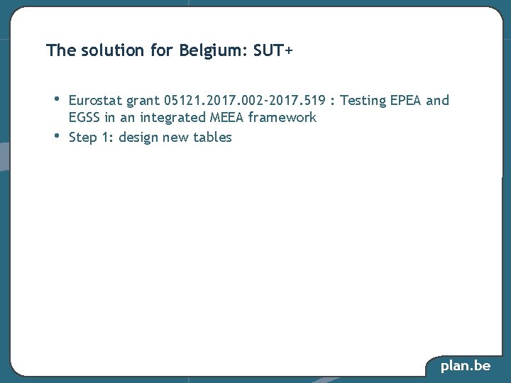 The solution for Belgium: SUT+ • • Eurostat grant 05121. 2017. 002 -2017. 519 The solution for Belgium: SUT+ • • Eurostat grant 05121. 2017. 002 -2017. 519