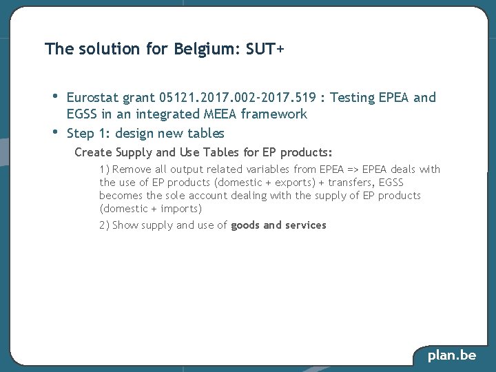 The solution for Belgium: SUT+ • • Eurostat grant 05121. 2017. 002 -2017. 519 The solution for Belgium: SUT+ • • Eurostat grant 05121. 2017. 002 -2017. 519