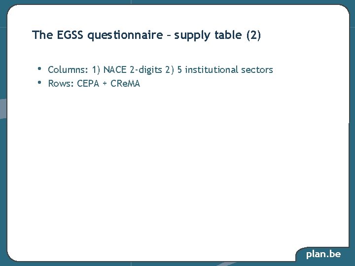 The EGSS questionnaire – supply table (2) • • Columns: 1) NACE 2 -digits The EGSS questionnaire – supply table (2) • • Columns: 1) NACE 2 -digits
