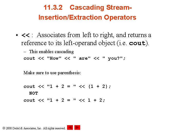 11. 3. 2 Cascading Stream. Insertion/Extraction Operators • << : Associates from left to