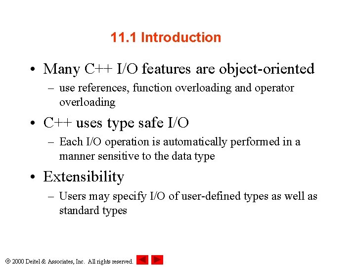 11. 1 Introduction • Many C++ I/O features are object-oriented – use references, function