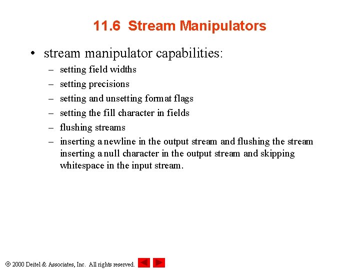 11. 6 Stream Manipulators • stream manipulator capabilities: – – – setting field widths