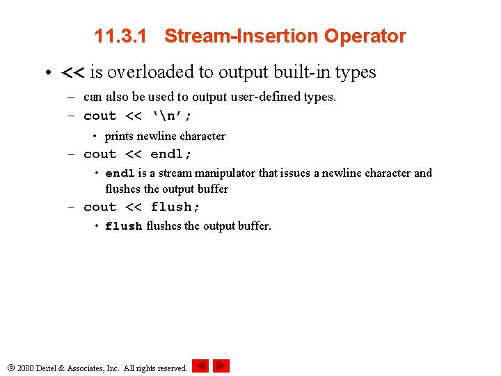 11. 3. 1 Stream-Insertion Operator • << is overloaded to output built-in types –