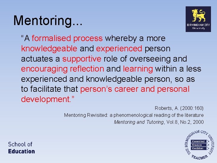 Mentoring. . . “A formalised process whereby a more knowledgeable and experienced person actuates