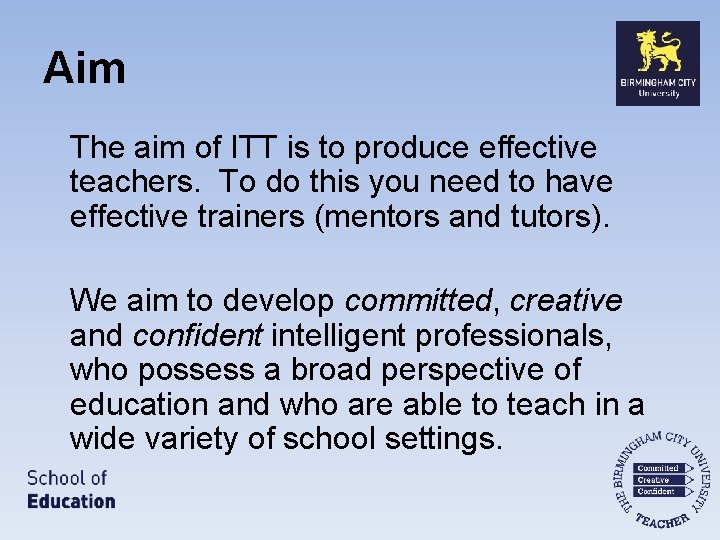 Aim The aim of ITT is to produce effective teachers. To do this you
