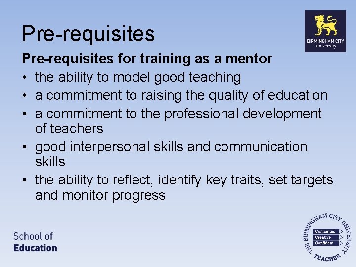Pre-requisites for training as a mentor • the ability to model good teaching •