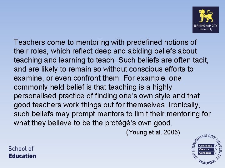 Teachers come to mentoring with predefined notions of their roles, which reflect deep and