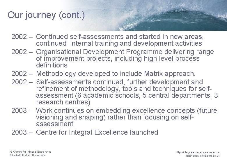 Our journey (cont. ) 2002 – Continued self-assessments and started in new areas, continued