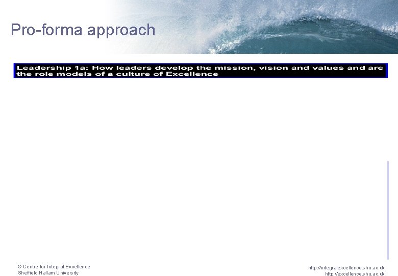 Pro-forma approach © Centre for Integral Excellence Sheffield Hallam University http: //integralexcellence. shu. ac.