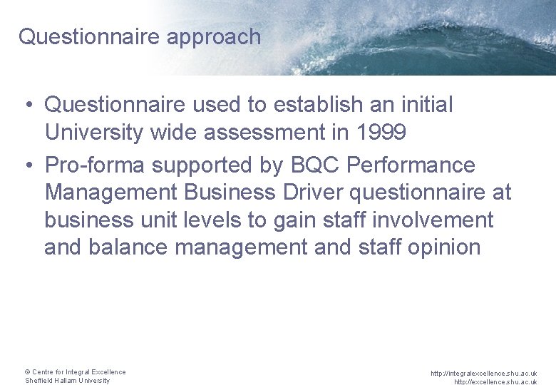 Questionnaire approach • Questionnaire used to establish an initial University wide assessment in 1999