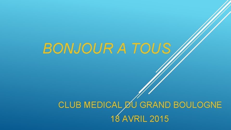 BONJOUR A TOUS CLUB MEDICAL DU GRAND BOULOGNE 18 AVRIL 2015 