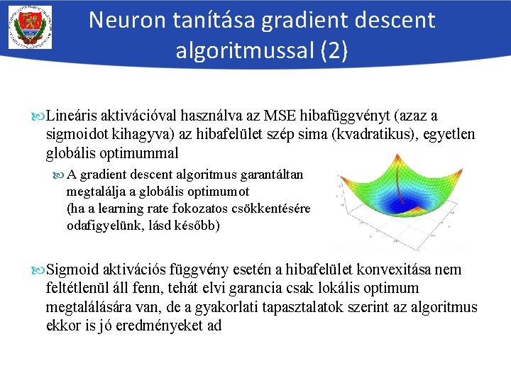 Neuron tanítása gradient descent algoritmussal (2) Lineáris aktivációval használva az MSE hibafüggvényt (azaz a