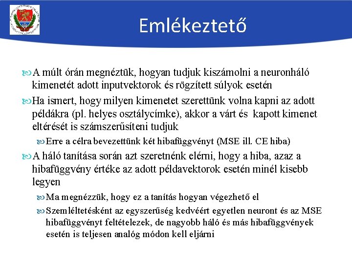 Emlékeztető A múlt órán megnéztük, hogyan tudjuk kiszámolni a neuronháló kimenetét adott inputvektorok és