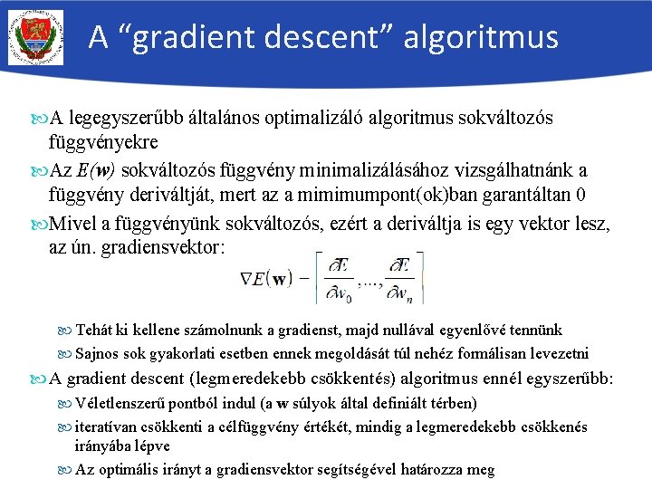 A “gradient descent” algoritmus A legegyszerűbb általános optimalizáló algoritmus sokváltozós függvényekre Az E(w) sokváltozós