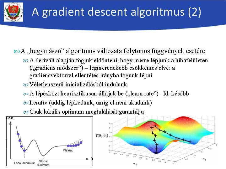 A gradient descent algoritmus (2) A „hegymászó” algoritmus változata folytonos függvények esetére A derivált