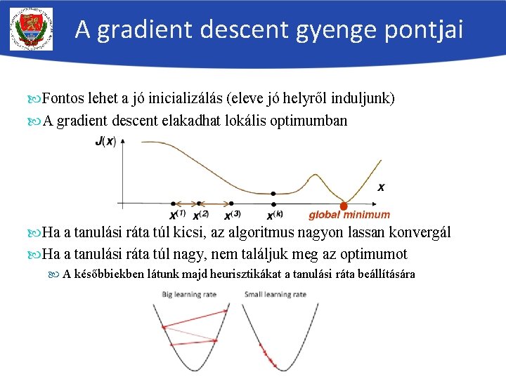 A gradient descent gyenge pontjai Fontos lehet a jó inicializálás (eleve jó helyről induljunk)