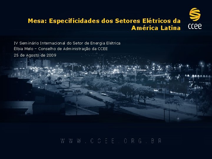 Mesa: Especificidades dos Setores Elétricos da América Latina IV Seminário Internacional do Setor de
