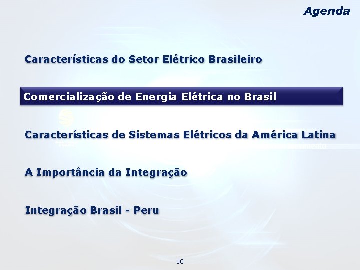 Agenda Características do Setor Elétrico Brasileiro Comercialização de Energia Elétrica no Brasil Características de