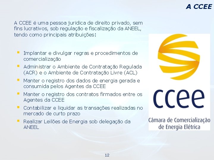 A CCEE é uma pessoa jurídica de direito privado, sem fins lucrativos, sob regulação