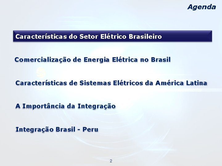 Agenda Características do Setor Elétrico Brasileiro Comercialização de Energia Elétrica no Brasil Características de