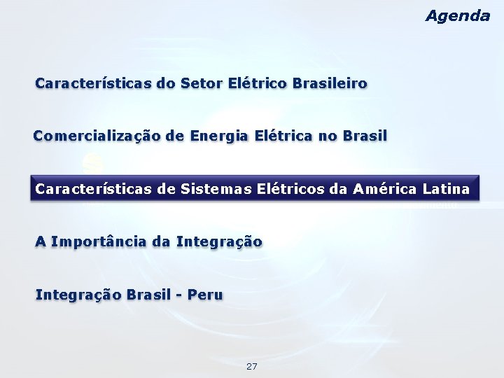 Agenda Características do Setor Elétrico Brasileiro Comercialização de Energia Elétrica no Brasil Características de