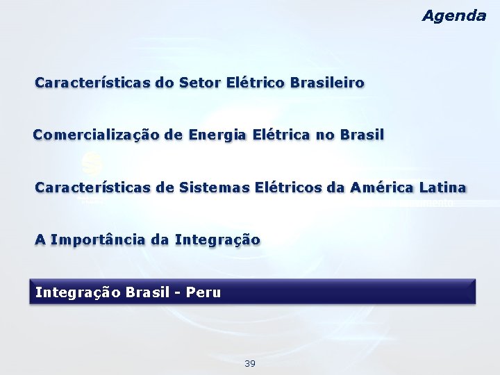 Agenda Características do Setor Elétrico Brasileiro Comercialização de Energia Elétrica no Brasil Características de