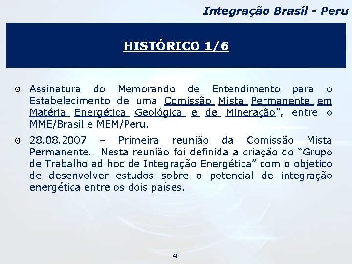 Integração Brasil - Peru HISTÓRICO 1/6 Ø Assinatura do Memorando de Entendimento para o