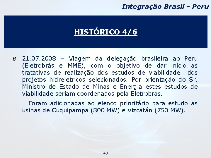 Integração Brasil - Peru HISTÓRICO 4/6 Ø 21. 07. 2008 – Viagem da delegação