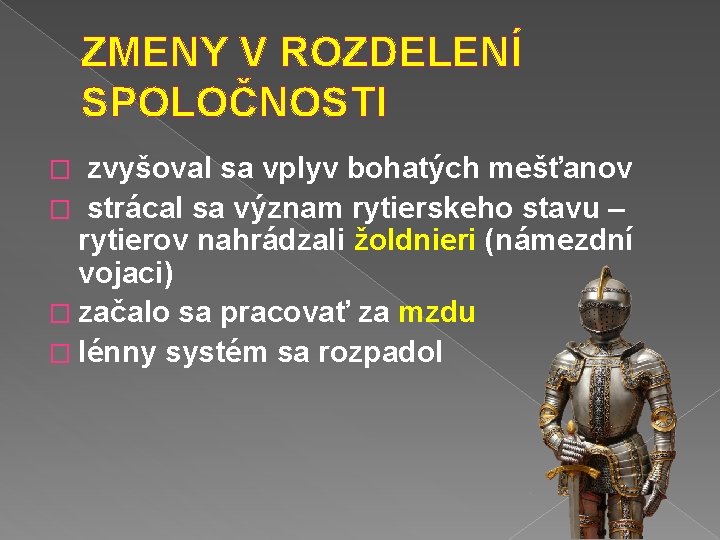 ZMENY V ROZDELENÍ SPOLOČNOSTI zvyšoval sa vplyv bohatých mešťanov � strácal sa význam rytierskeho