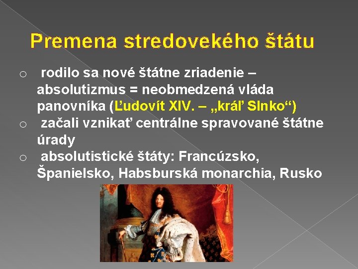 Premena stredovekého štátu o rodilo sa nové štátne zriadenie – absolutizmus = neobmedzená vláda